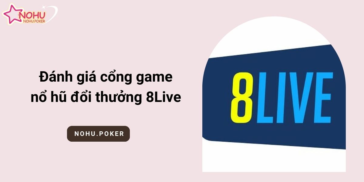 Danh-gia-cong-game-no-hu-doi-thuong-8Live