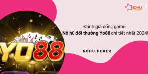 Danh-gia-cong-game-no-hu-doi-thuong-Yo88-chi-tiet-nhat-2024