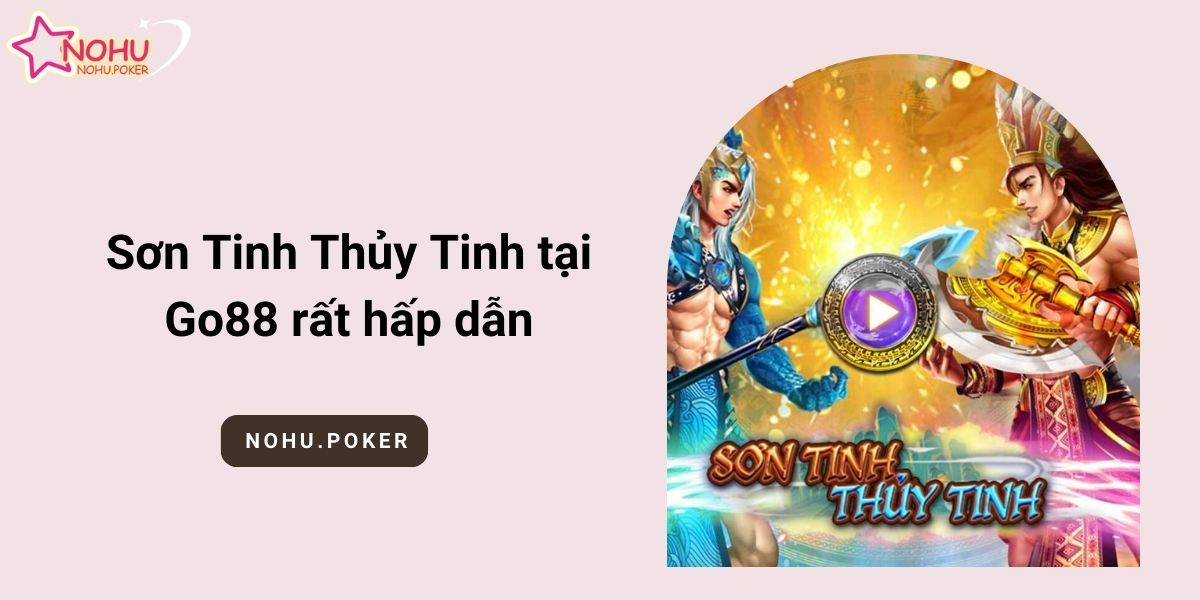 Son-Tinh-Thuy-Tinh-tai-Go88-rat-hap-dan