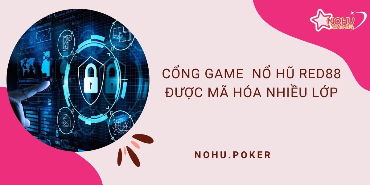 Cong-game-no-hu-Red88-duoc-ma-hoa-nhieu-lop