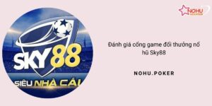 Danh-gia-cong-game-doi-thuong-no-hu-Sky88