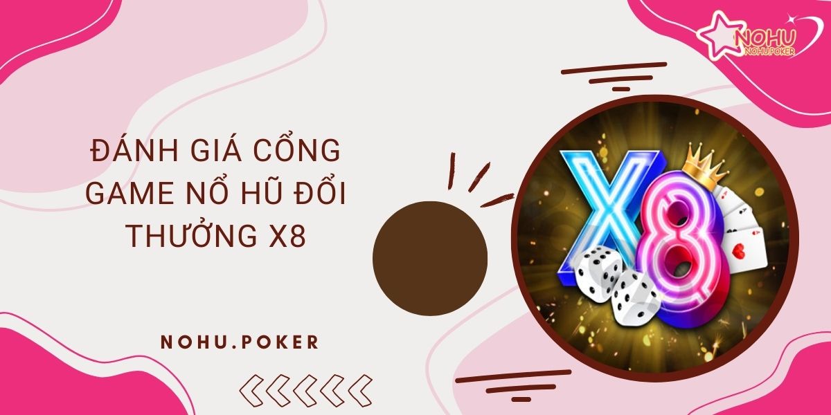 Danh-gia-cong-game-no-hu-doi-thuong-X8