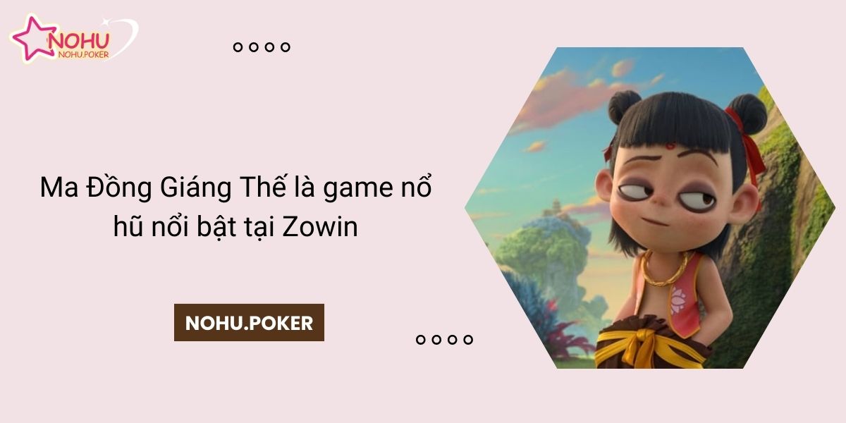 Ma-Dong-Giang-The-la-game-no-hu-noi-bat-tai-Zowin