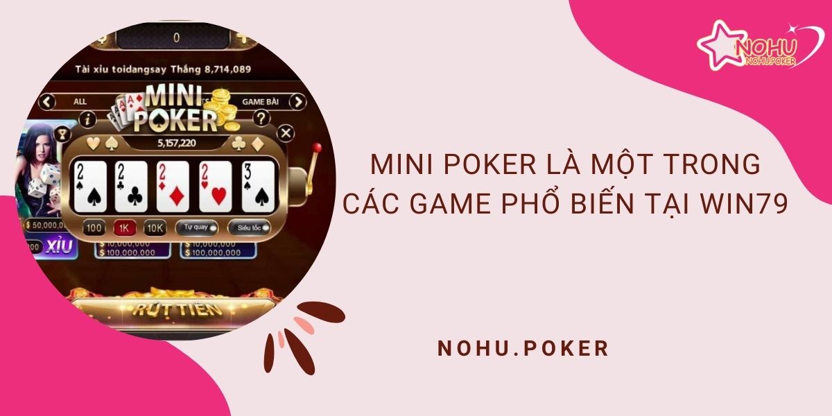 Mini-poker-la-mot-trong-cac-game-pho-bien-tai-win79