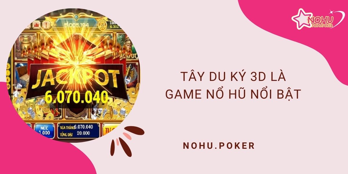 Tay-du-ky-3D-la-game-no-hu-noi-bat