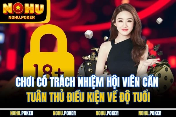 Chơi có trách nhiệm hội viên cần tuân thủ điều kiện về độ tuổi Chơi có trách nhiệm hội viên cần tuân thủ điều kiện về độ tuổi