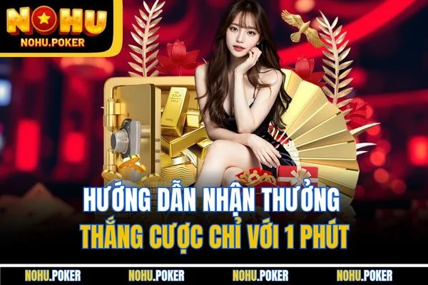 Hướng dẫn nhận thưởng thắng cược chỉ với 1 phút Hướng dẫn nhận thưởng thắng cược chỉ với 1 phút