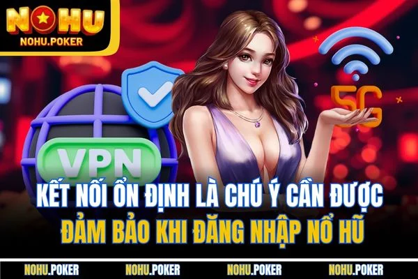 Kết nối ổn định là chú ý cần được đảm bảo khi đăng nhập Nổ hũ Kết nối ổn định là chú ý cần được đảm bảo khi đăng nhập Nổ hũ