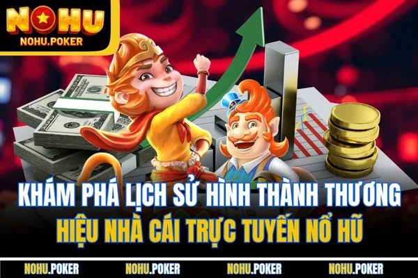 Khám phá lịch sử hình thành thương hiệu nhà cái trực tuyến Nổ hũ Khám phá lịch sử hình thành thương hiệu nhà cái trực tuyến Nổ hũ