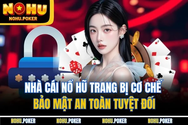 Nhà cái Nổ hũ trang bị cơ chế bảo mật an toàn tuyệt đối Nhà cái Nổ hũ trang bị cơ chế bảo mật an toàn tuyệt đối