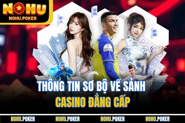 Thông tin sơ bộ về sảnh Casino đẳng cấp
