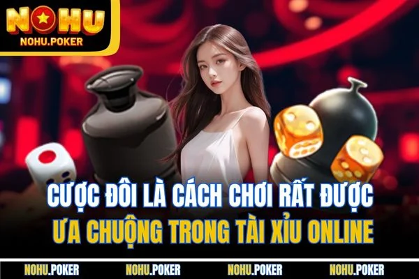 Cược đôi là cách chơi rất được ưa chuộng trong tài xỉu online