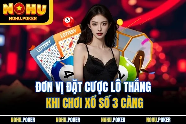 Đơn vị đặt cược lô thắng khi chơi xổ số 3 càng Đơn vị đặt cược lô thắng khi chơi xổ số 3 càng