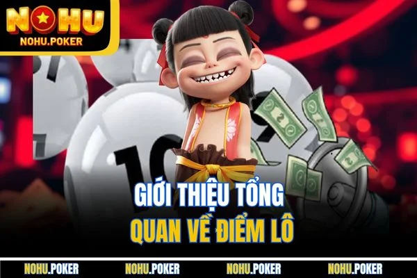 Giới thiệu tổng quan về điểm lô Giới thiệu tổng quan về điểm lô