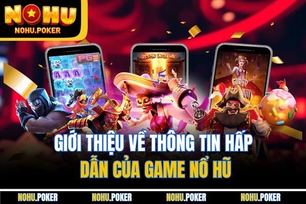 Giới thiệu về thông tin hấp dẫn của game Nổ Hũ Giới thiệu về thông tin hấp dẫn của game Nổ Hũ