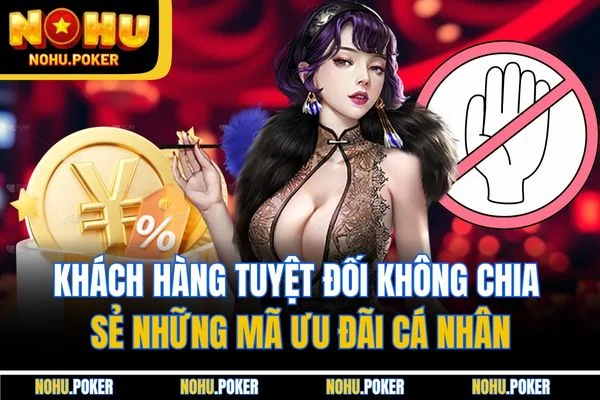 Khách hàng tuyệt đối không chia sẻ những mã ưu đãi cá nhân Khách hàng tuyệt đối không chia sẻ những mã ưu đãi cá nhân