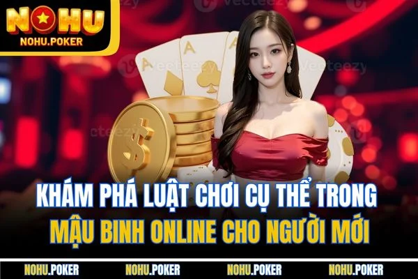 Khám phá luật chơi cụ thể trong mậu binh online cho người mới