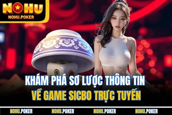 Khám phá sơ lược thông tin về game Sicbo trực tuyến