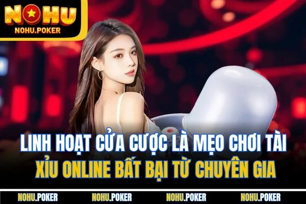 Linh hoạt cửa cược là mẹo chơi tài xỉu online bất bại từ chuyên gia