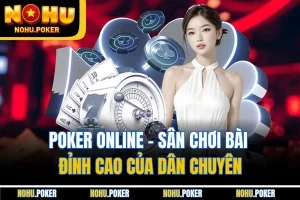 Poker Online Sân Chơi Bài Đỉnh Cao Của Dân Chuyên