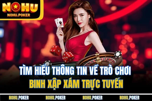Tìm hiểu thông tin về trò chơi binh xập xám trực tuyến